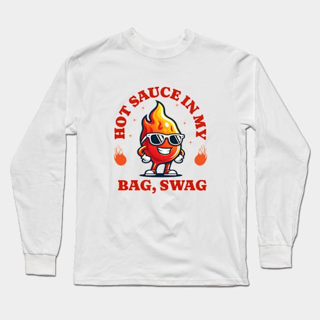 Hot Sauce In My Bag Swag Funny Hot Sauce Long Sleeve T-Shirt by hippohost